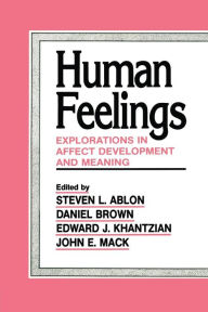 Title: Human Feelings: Explorations in Affect Development and Meaning / Edition 1, Author: Steven L. Ablon
