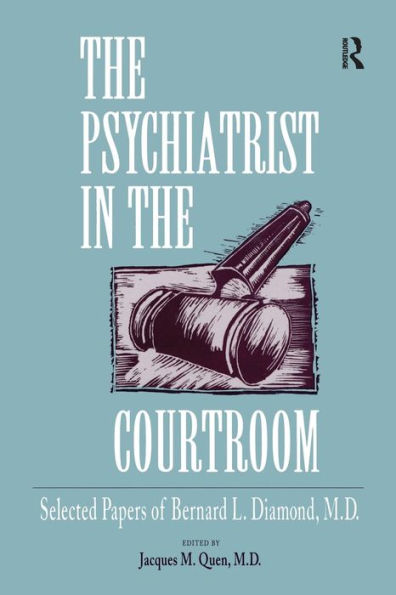 The Psychiatrist in the Courtroom: Selected Papers of Bernard L. Diamond, M.D. / Edition 1
