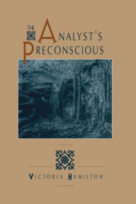 Title: The Analyst's Preconscious / Edition 1, Author: Victoria Hamilton
