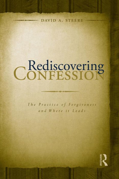 Rediscovering Confession: The Practice of Forgiveness and Where it Leads