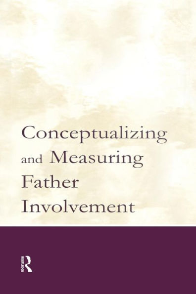 Conceptualizing and Measuring Father Involvement / Edition 1