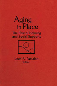 Title: Aging in Place: The Role of Housing and Social Supports, Author: Leon A Pastalan