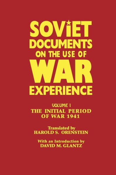 Soviet Documents on the Use of War Experience: Volume One: The Initial Period of War 1941