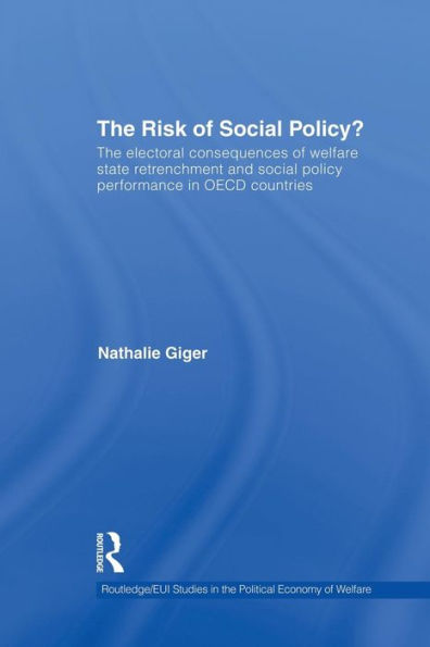 The Risk of Social Policy?: The electoral consequences of welfare state retrenchment and social policy performance in OECD countries / Edition 1