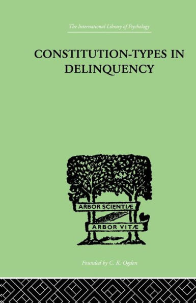 Constitution-Types In Delinquency: PRACTICAL APPLICATIONS AND BIO-PHYSIOLOGICAL FOUNDATIONS OF / Edition 1