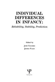 Title: individual Differences in infancy: Reliability, Stability, and Prediction / Edition 1, Author: John Colombo