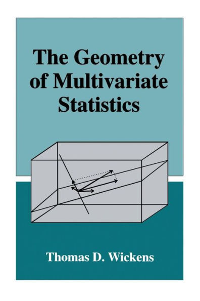 The Geometry of Multivariate Statistics / Edition 1