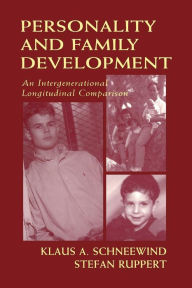 Title: Personality and Family Development: An Intergenerational Longitudinal Comparison / Edition 1, Author: Klaus A. Schneewind