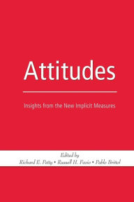 Title: Attitudes: Insights from the New Implicit Measures / Edition 1, Author: Richard E. Petty