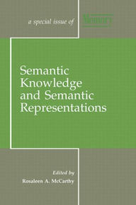 Title: Semantic Knowledge and Semantic Representations: A Special Issue of Memory / Edition 1, Author: Rosaleen A. McCarthy