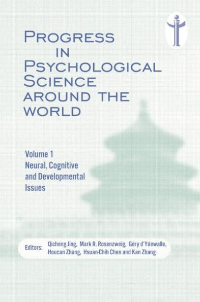 Progress in Psychological Science around the World. Volume 1 Neural, Cognitive and Developmental Issues.: Proceedings of the 28th International Congress of Psychology / Edition 1