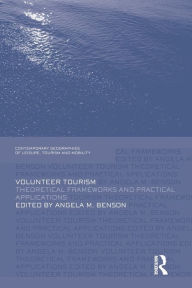 Title: Volunteer Tourism: Theoretical Frameworks and Practical Applications, Author: Angela M. Benson