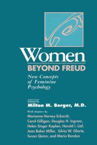 Title: Women Beyond Freud: New Concepts Of Feminine Psychology / Edition 1, Author: Milton M. Berger