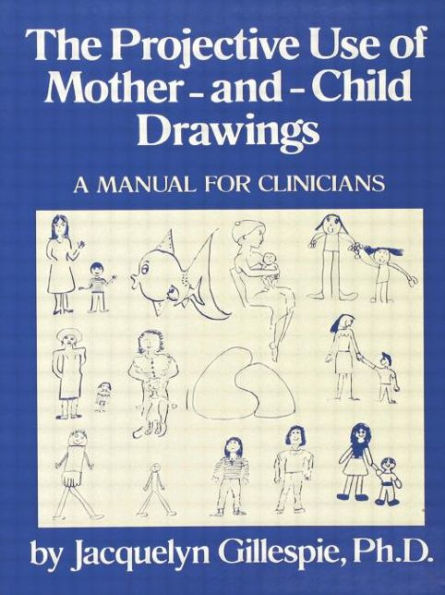 The Projective Use Of Mother-And- Child Drawings: A Manual: A Manual For Clinicians