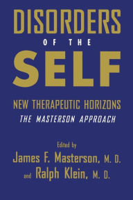Title: Disorders of the Self: New Therapeutic Horizons: The Masterson Approach / Edition 1, Author: James F. Masterson