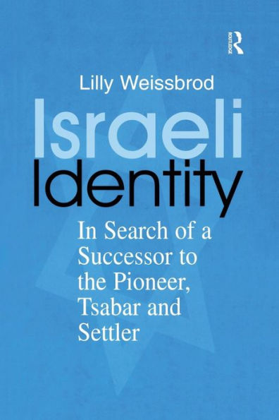 Israeli Identity: In Search of a Successor to the Pioneer, Tsabar and Settler