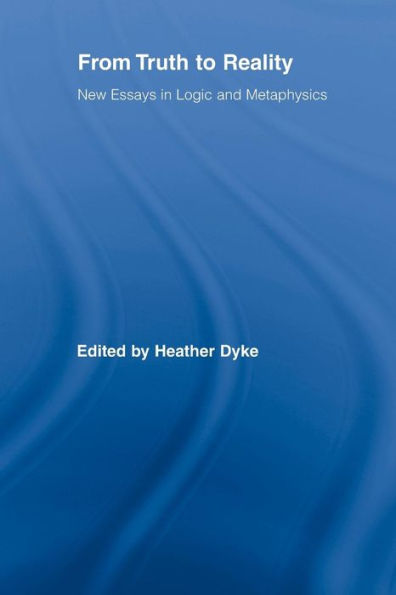 From Truth to Reality: New Essays in Logic and Metaphysics