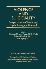 Title: Violence And Suicidality : Perspectives In Clinical And Psychobiological Research: Clinical And Experimental Psychiatry / Edition 1, Author: Herman M. Van Praag