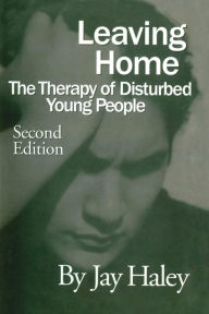 Title: Leaving Home: The Therapy Of Disturbed Young People / Edition 2, Author: Jay Haley