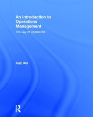 Title: An Introduction to Operations Management: The Joy of Operations / Edition 1, Author: Ajay Das