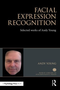 Title: Facial Expression Recognition: Selected works of Andy Young / Edition 1, Author: A W Young