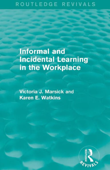 Informal and Incidental Learning in the Workplace (Routledge Revivals) / Edition 1