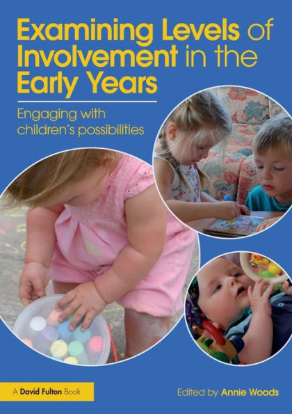 Examining Levels of Involvement in the Early Years: Engaging with children's possibilities / Edition 1