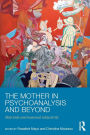 The Mother in Psychoanalysis and Beyond: Matricide and Maternal Subjectivity