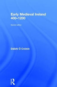 Title: Early Medieval Ireland 400-1200 / Edition 2, Author: Daibhi O Croinin