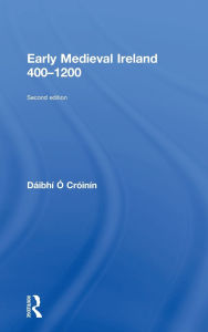 Title: Early Medieval Ireland 400-1200 / Edition 2, Author: Daibhi O Croinin