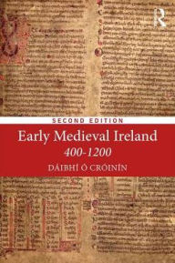 Title: Early Medieval Ireland 400-1200 / Edition 2, Author: Daibhi O Croinin