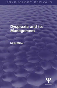 Title: Dyspraxia and its Management / Edition 1, Author: Nick Miller