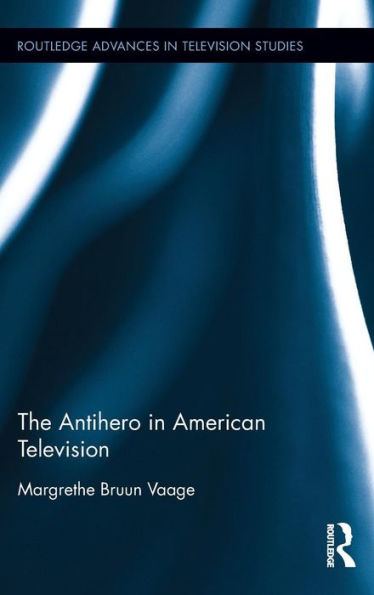 The Antihero in American Television / Edition 1