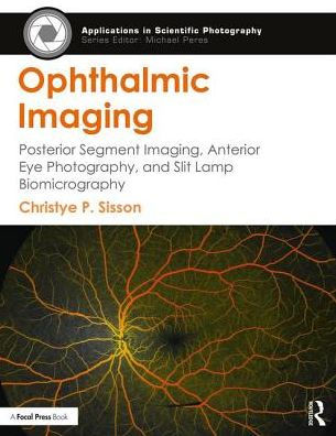 Ophthalmic Imaging: Posterior Segment Imaging, Anterior Eye Photography, and Slit Lamp Biomicrography / Edition 1