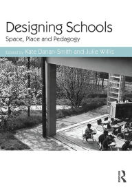 Title: Designing Schools: Space, Place and Pedagogy / Edition 1, Author: Kate Darian-Smith