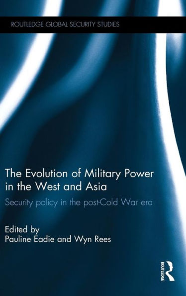 The Evolution of Military Power in the West and Asia: Security Policy in the Post-Cold War Era / Edition 1