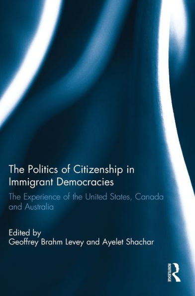 the Politics of Citizenship Immigrant Democracies: Experience United States, Canada and Australia