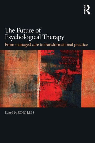 The Future of Psychological Therapy: From Managed Care to Transformational Practice / Edition 1