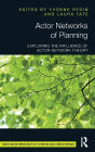 Actor Networks of Planning: Exploring the Influence of Actor Network Theory / Edition 1