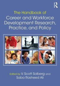 Title: The Handbook of Career and Workforce Development: Research, Practice, and Policy / Edition 1, Author: V. Scott H. Solberg