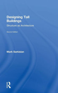 Title: Designing Tall Buildings: Structure as Architecture / Edition 2, Author: Mark Sarkisian