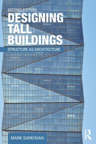 Title: Designing Tall Buildings: Structure as Architecture / Edition 2, Author: Mark Sarkisian