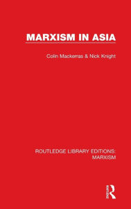 Title: Marxism in Asia (RLE Marxism), Author: Colin Mackerras