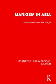 Title: Marxism in Asia (RLE Marxism), Author: Colin Mackerras