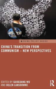 Title: China's Transition from Communism - New Perspectives / Edition 1, Author: Guoguang Wu