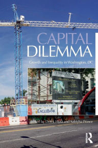 Title: Capital Dilemma: Growth and Inequality in Washington, D.C. / Edition 1, Author: Derek Hyra