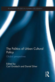 Title: The Politics of Urban Cultural Policy: Global Perspectives / Edition 1, Author: Carl Grodach