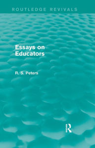 Title: Essays on Educators (Routledge Revivals) / Edition 1, Author: R. S. Peters