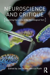 Title: Neuroscience and Critique: Exploring the Limits of the Neurological Turn / Edition 1, Author: Jan De Vos