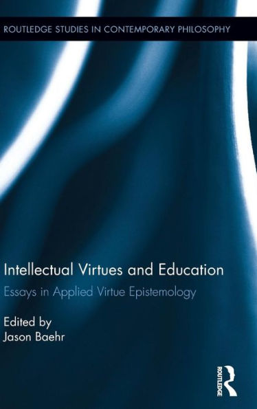 Intellectual Virtues and Education: Essays in Applied Virtue Epistemology / Edition 1